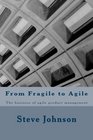 From Fragile to Agile The business of agile product management