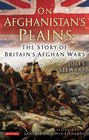 On Afghanistan's Plains The Story of Britain's Afghan Wars