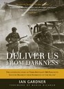 Deliver Us From Darkness: The Untold Story of Third Battalion 506 Parachute Infantry Company at Market Garden