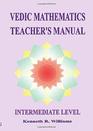 Vedic Mathematics Teacher's Manual Intermediate Level