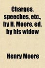 Charges speeches etc by H Moore ed by his widow