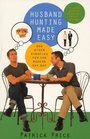 Husband Hunting Made Easy And Other Miracles for the Modern Gay Man