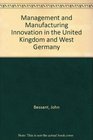 Management and Manufacturing Innovation in the United Kingdom and West Germany