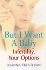 But I Want a Baby Infertility Your Options