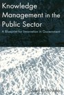 Knowledge Management in the Public Sector A Blueprint for Innovation in Government