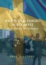 Raoul Wallenberg in Budapest Myth History and Holocaust