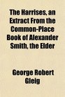 The Harrises an Extract From the CommonPlace Book of Alexander Smith the Elder