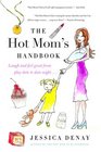 The Hot Mom's Handbook Laugh and Feel Great from Playdate to Date Night