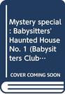 MYSTERY SPECIAL: BABYSITTERS' HAUNTED HOUSE NO. 1 (BABYSITTERS CLUB MYSTERIES)