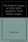 The Federal League of 19141915 Baseball's Third Major League