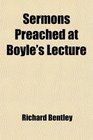 Sermons Preached at Boyle's Lecture Remarks Upon a Discourse of FreeThinking Proposals for an Edition of the Greek Testament Etc Etc