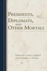 Presidents Diplomats and Other Mortals