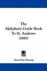 The Alphabetic Guide Book To St Andrews