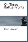 On Three Battle Fronts