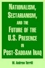 Nationalism Sectarianism and the Future of the US Presence in PostSaddam Iraq