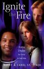 Ignite the Fire Kindling a Passion for Christ in Your Kids