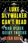 Luke Skywalker Can't Read And Other Geeky Truths