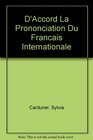 D'Accord  La Prononciation du Francais Internationale Acquisition et Perfectionnement