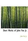 Short Works of John Fox  Jr