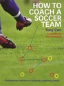 How to Coach A Soccer Team Professional advice on building a winning team