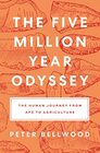 The FiveMillionYear Odyssey The Human Journey from Ape to Agriculture