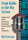 From Radio to the Big Screen Hollywood Films Featuring Broadcast Personalities and Programs