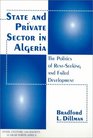 State And Private Sector In Algeria The Politics Of Rentseeking And Failed Devlopment