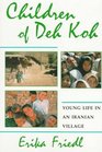 Children of Deh Koh Young Life in an Iranian Village