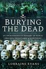 Burying the Dead An Archaeological History of Burial Grounds Graveyards and Cemeteries