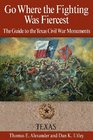 Go Where the Fighting Was Fiercest The Guide to the Texas Civil War Monuments