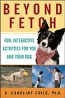 Beyond Fetch Fun Interactive Activities for You and Your Dog