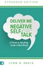 Deliver Me From Negative SelfTalk Expanded Edition A Guide to Speaking FaithFilled Words