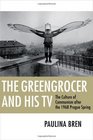 The Greengrocer and His TV The Culture of Communism After the 1968 Prague Spring