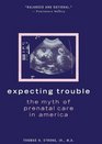 Expecting Trouble The Myth of Prenatal Care in America