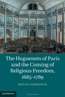 The Huguenots of Paris and the Coming of Religious Freedom 16851789