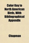 Color Key to North American Birds With Bibliographical Appendix