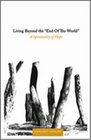 Living Beyond The End Of The World A Spirituality of Hope