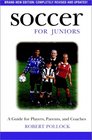 Soccer for Juniors A Guide for Players Parents and Coaches