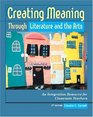 Creating Meaning Through Literature and the Arts An Integration Resource for Classroom Teachers