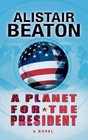 A Planet for the President A Novel