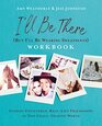 I'll Be There  Workbook Finding Unfiltered RealLife Friendships in this Crazy Chaotic World