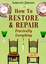 How to Restore and Repair Practically Everything  Revised Edition