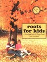 Roots for Kids A Genealogy Guide for Young People