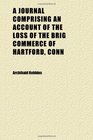 A Journal Comprising an Account of the Loss of the Brig Commerce of Hartford Conn