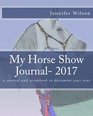 My Horse Show Journal 2017 A journal and scrapbook to document your year
