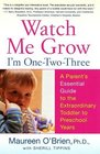 Watch Me Grow I'm OneTwoThree  A Parent's Essential Guide to the Extraordinary Toddler to Preschool Years