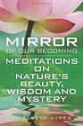 Mirror of Our Becoming Meditations on Nature's Beauty Wisdom and Mystery