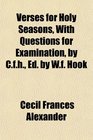 Verses for Holy Seasons With Questions for Examination by Cfh Ed by Wf Hook