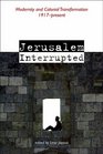 Jerusalem Interrupted Modernity and Colonial Transformation 1917present