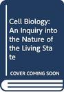Cell Biology An Inquiry into the Nature of the Living State